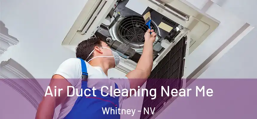  Air Duct Cleaning Near Me Whitney - NV