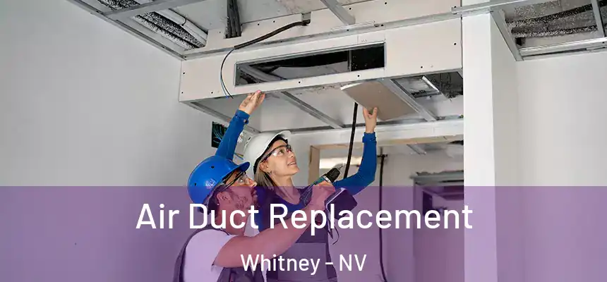  Air Duct Replacement Whitney - NV