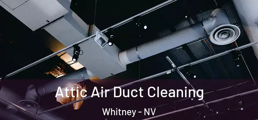  Attic Air Duct Cleaning Whitney - NV
