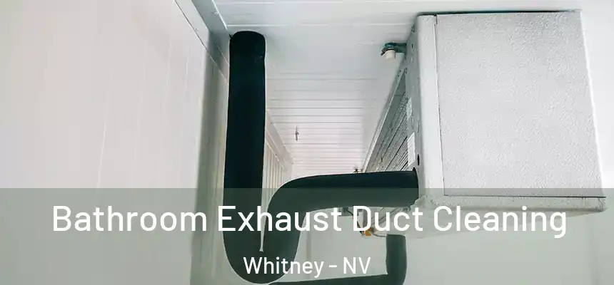 Bathroom Exhaust Duct Cleaning Whitney - NV