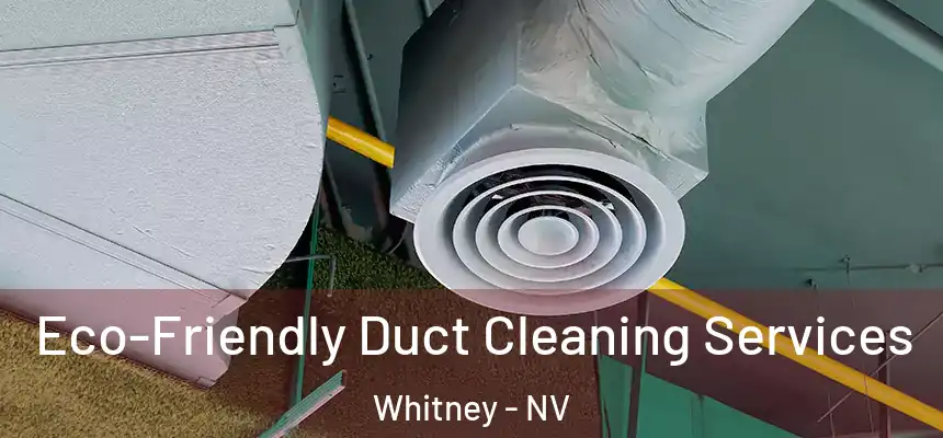 Eco-Friendly Duct Cleaning Services Whitney - NV