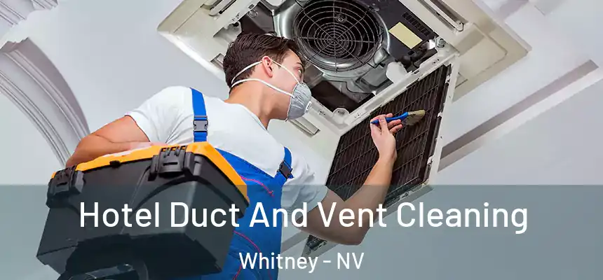 Hotel Duct And Vent Cleaning Whitney - NV