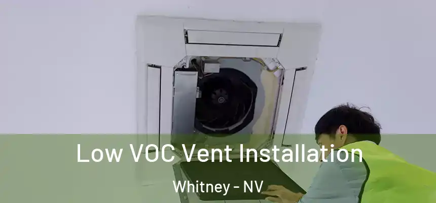  Low VOC Vent Installation Whitney - NV