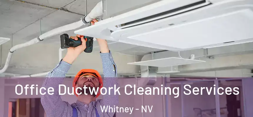  Office Ductwork Cleaning Services Whitney - NV