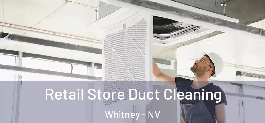  Retail Store Duct Cleaning Whitney - NV