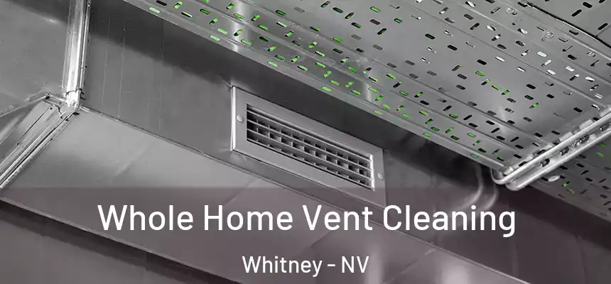 Whole Home Vent Cleaning Whitney - NV